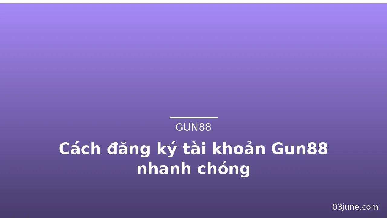 Cách đăng ký tài khoản Gun88 nhanh chóng — gun88 · ảnh 1