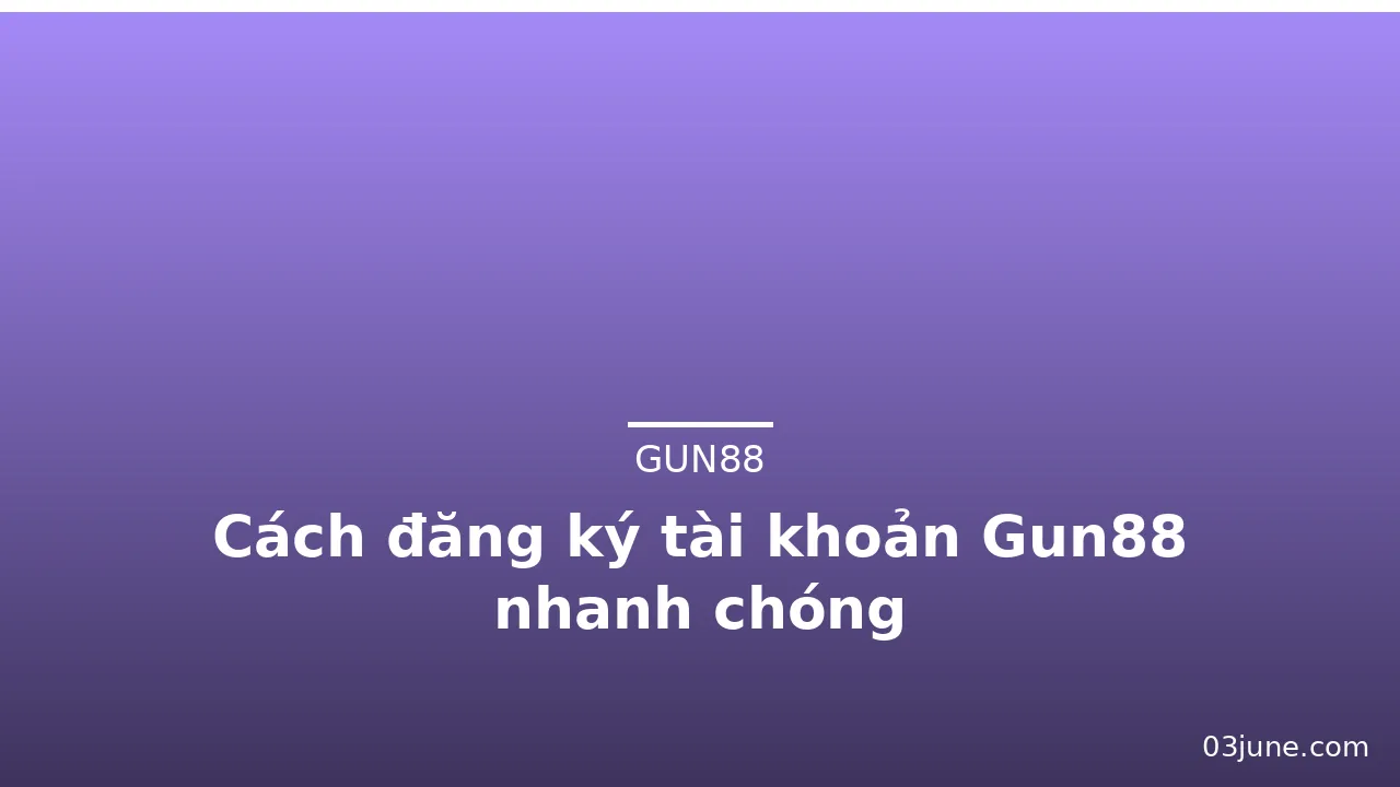 Cách đăng ký tài khoản Gun88 nhanh chóng — gun88 · ảnh 2