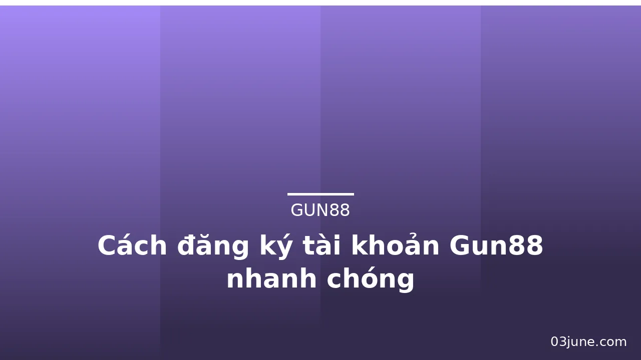 Cách đăng ký tài khoản Gun88 nhanh chóng — gun88 · ảnh 3