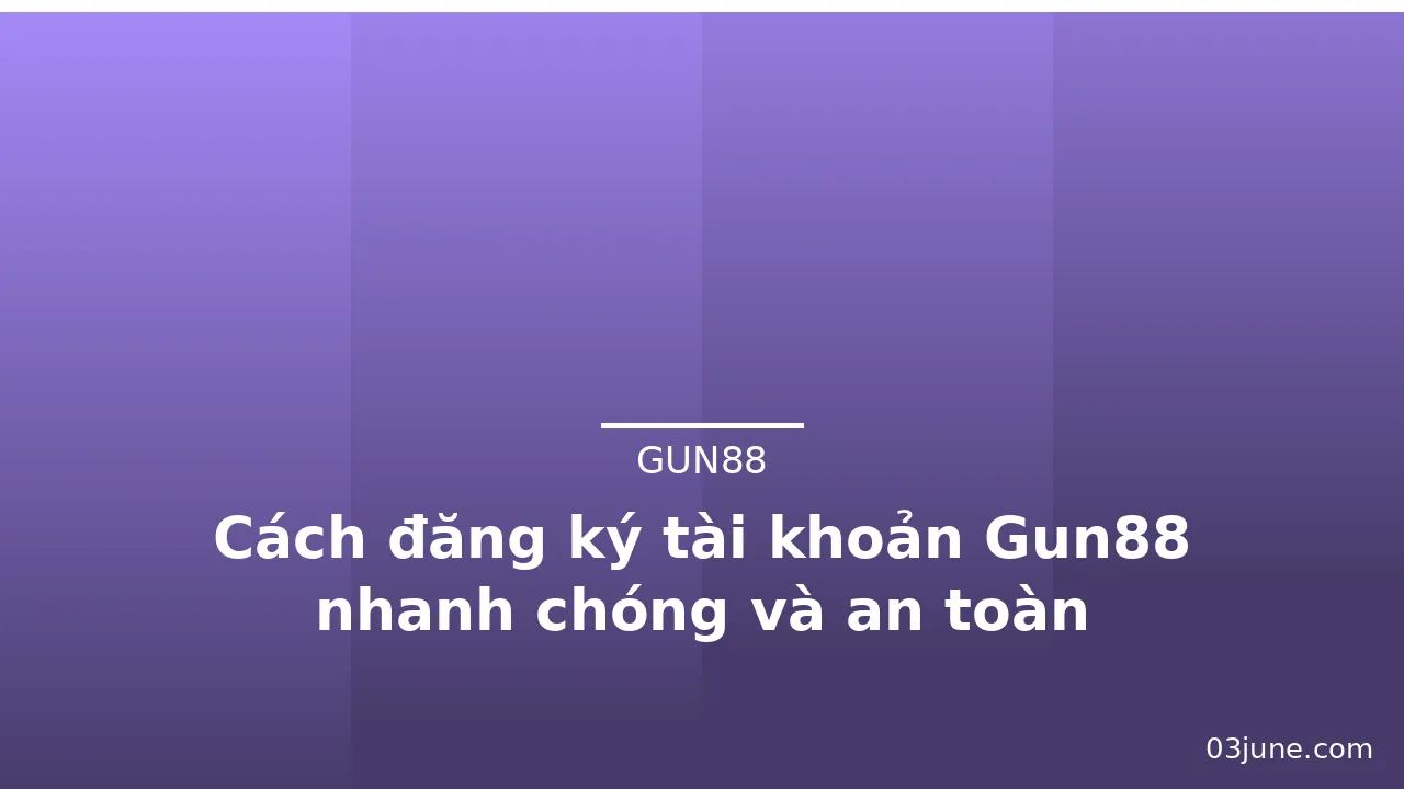 Cách đăng ký tài khoản Gun88 nhanh chóng và an toàn — gun88 · ảnh 1