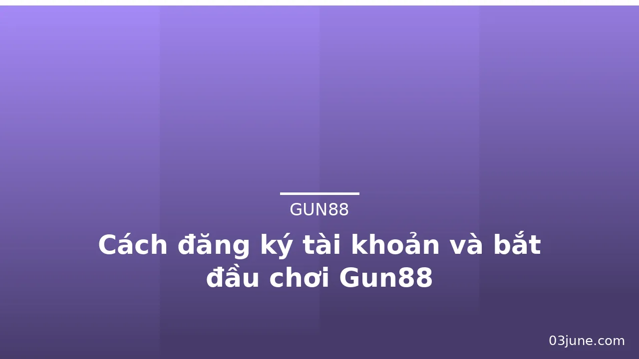 Cách đăng ký tài khoản và bắt đầu chơi Gun88 — gun88 · ảnh 2