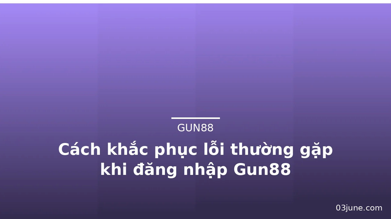 Cách khắc phục lỗi thường gặp khi đăng nhập Gun88 — gun88 · ảnh 2