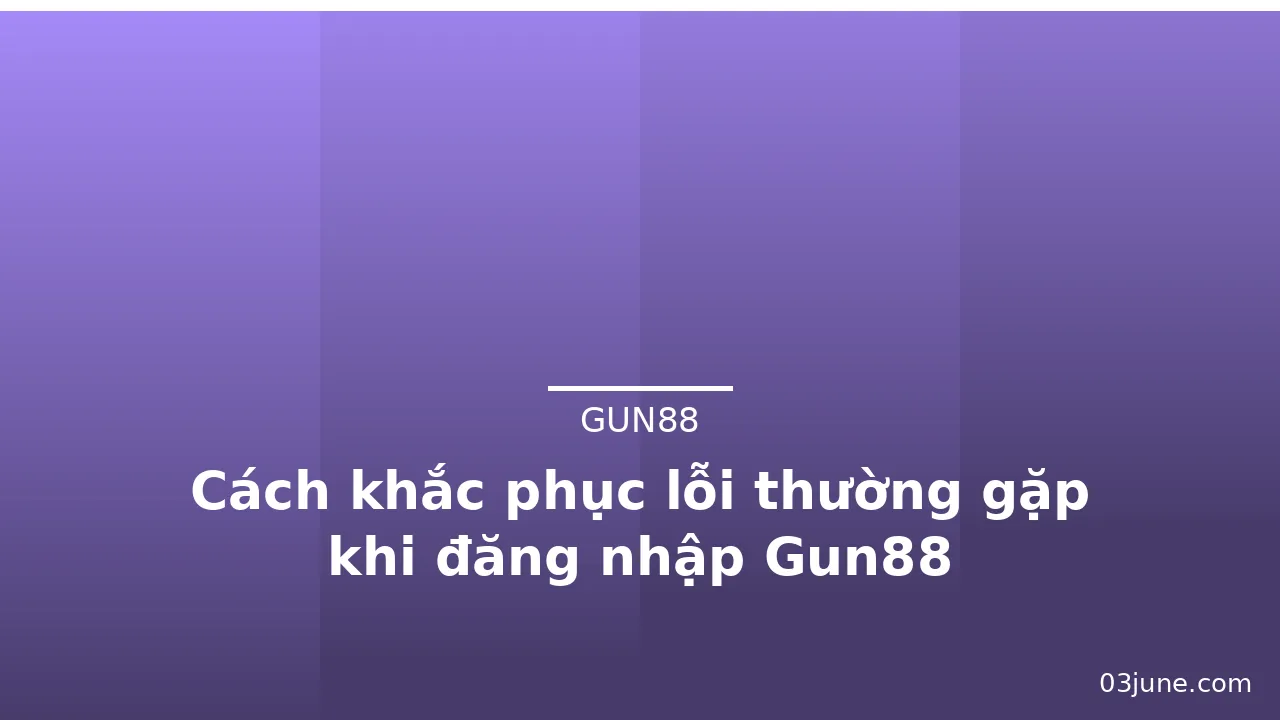 Cách khắc phục lỗi thường gặp khi đăng nhập Gun88 — gun88 · ảnh 3