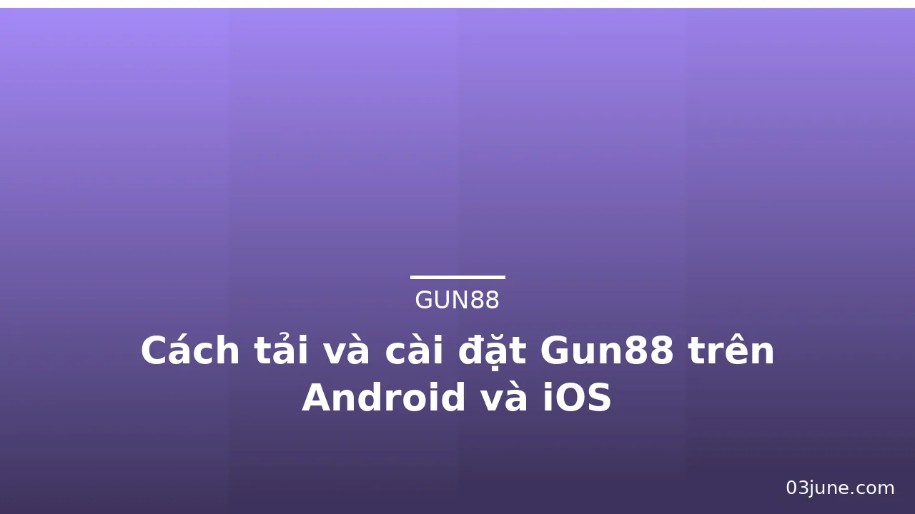 Cách tải và cài đặt Gun88 trên Android và iOS — gun88 · ảnh 1