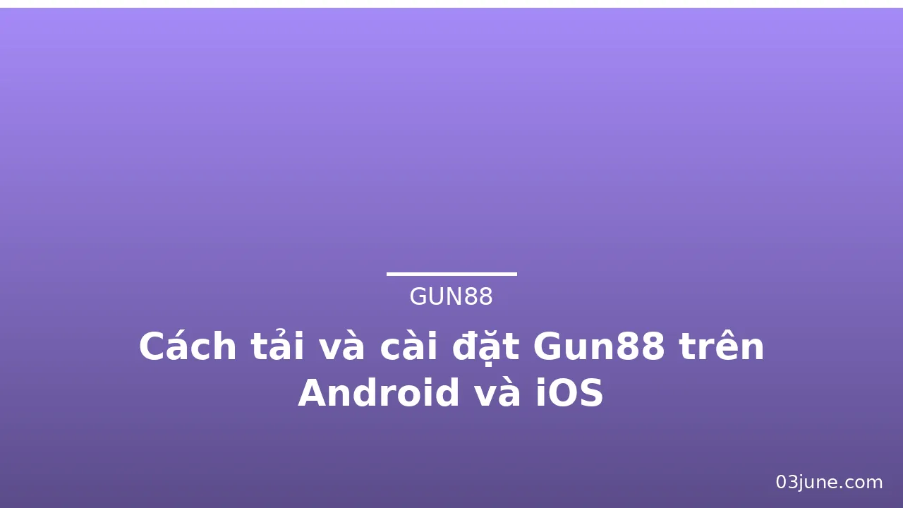 Cách tải và cài đặt Gun88 trên Android và iOS — gun88 · ảnh 3