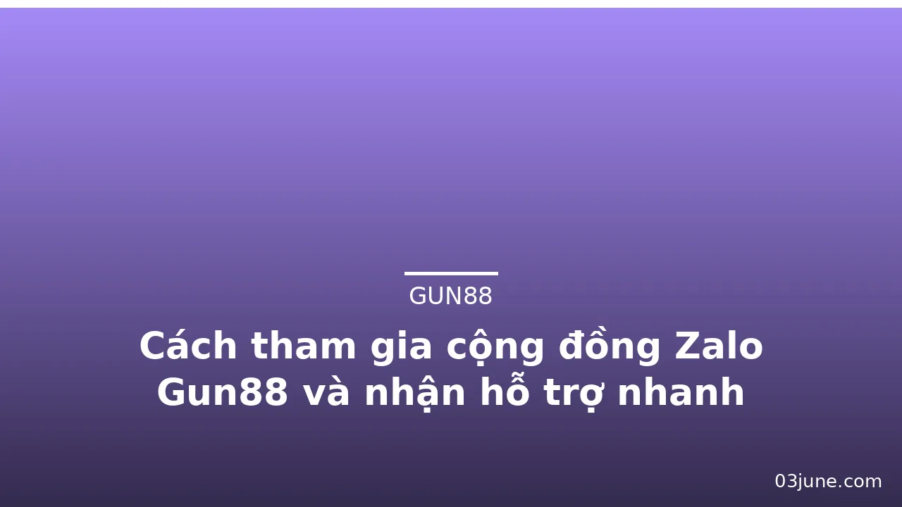 Cách tham gia cộng đồng Zalo Gun88 và nhận hỗ trợ nhanh — gun88 · ảnh 1