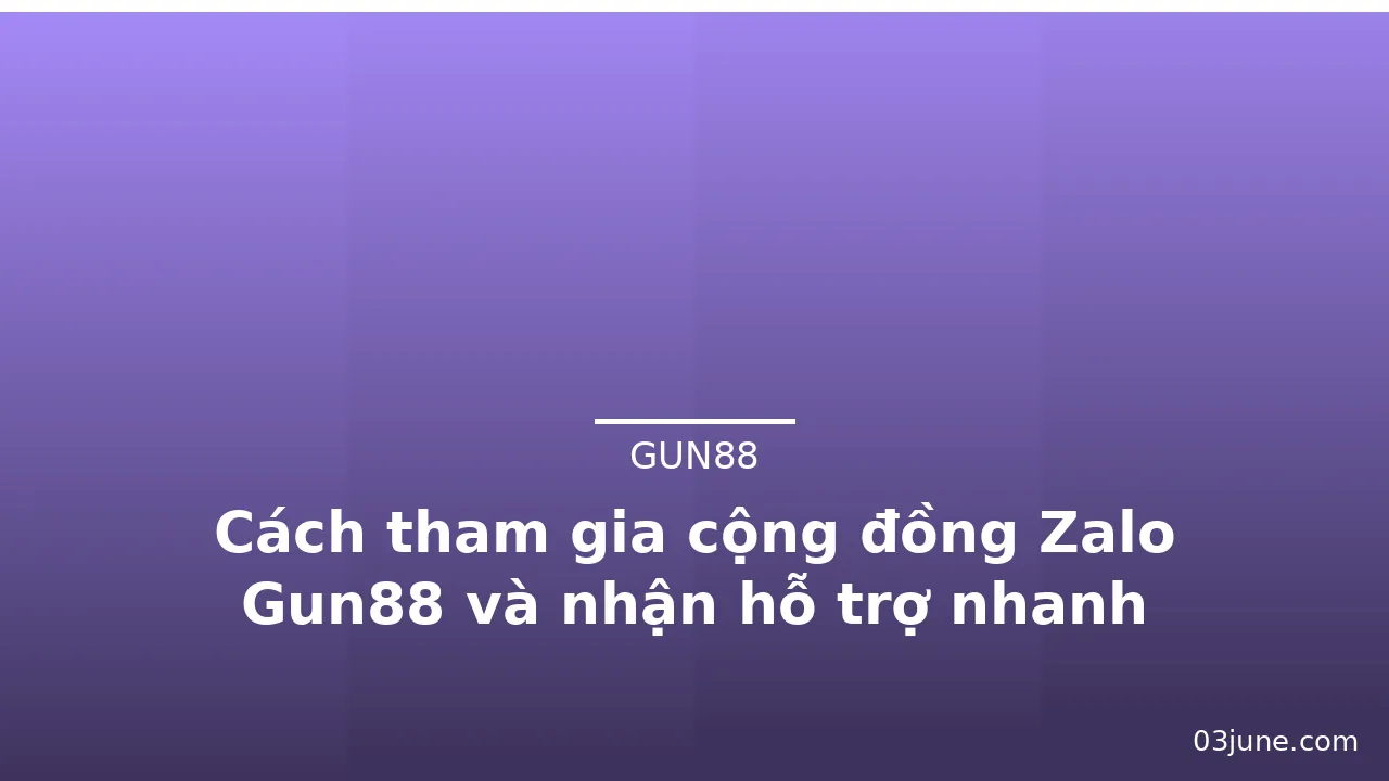 Cách tham gia cộng đồng Zalo Gun88 và nhận hỗ trợ nhanh — gun88