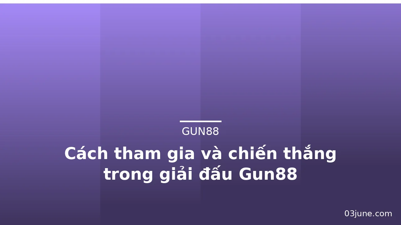Cách tham gia và chiến thắng trong giải đấu Gun88 — gun88 · ảnh 3