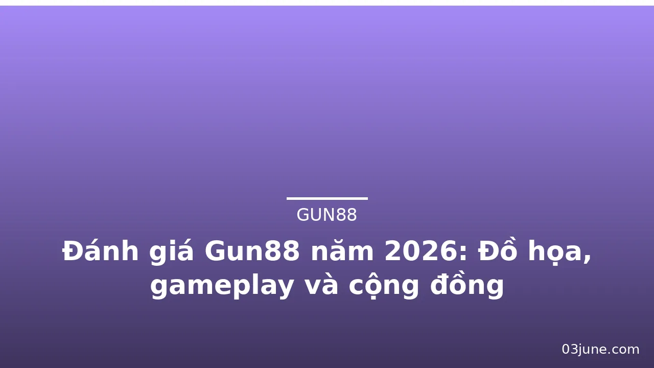 Đánh giá Gun88 năm 2026: Đồ họa, gameplay và cộng đồng — gun88 · ảnh 2