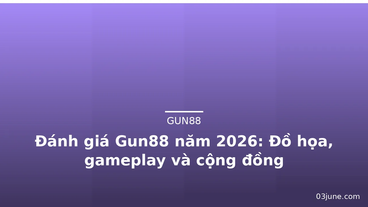 Đánh giá Gun88 năm 2026: Đồ họa, gameplay và cộng đồng — gun88 · ảnh 3