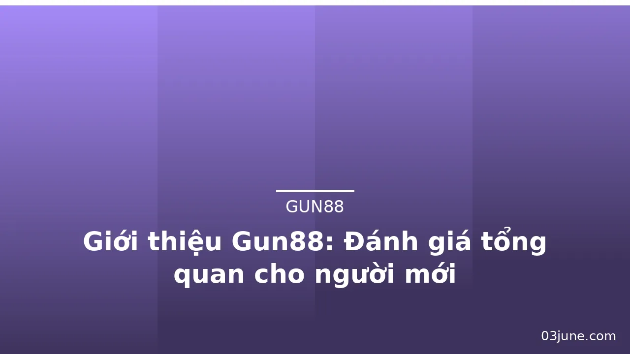 Giới thiệu Gun88: Đánh giá tổng quan cho người mới — gun88 · ảnh 1
