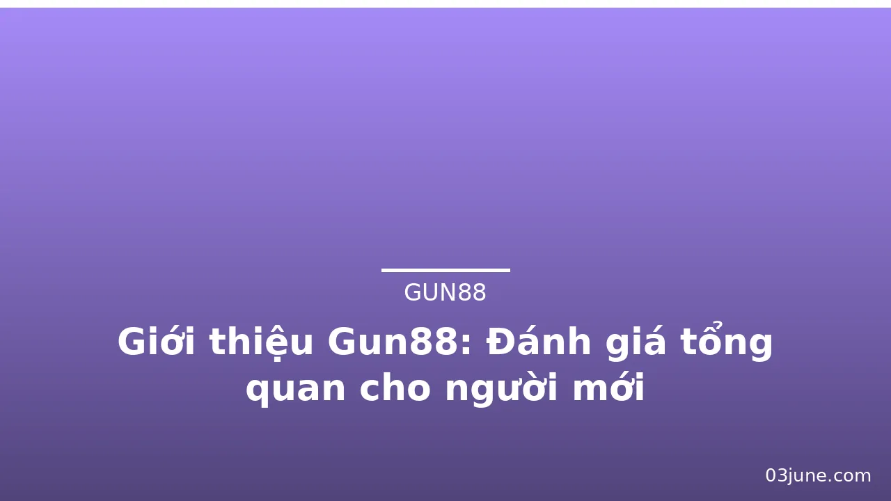 Giới thiệu Gun88: Đánh giá tổng quan cho người mới — gun88 · ảnh 2