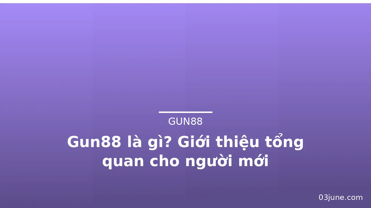 Gun88 là gì? Giới thiệu tổng quan cho người mới — gun88 · ảnh 2