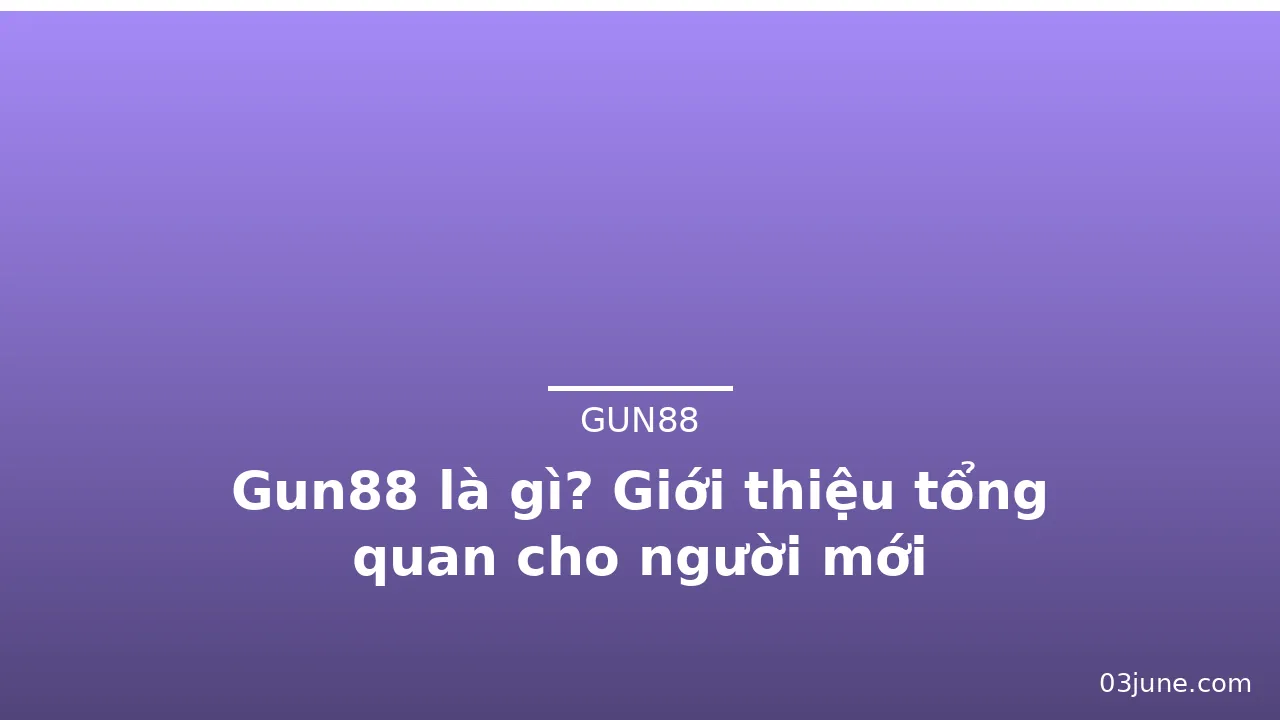Gun88 là gì? Giới thiệu tổng quan cho người mới — gun88 · ảnh 3