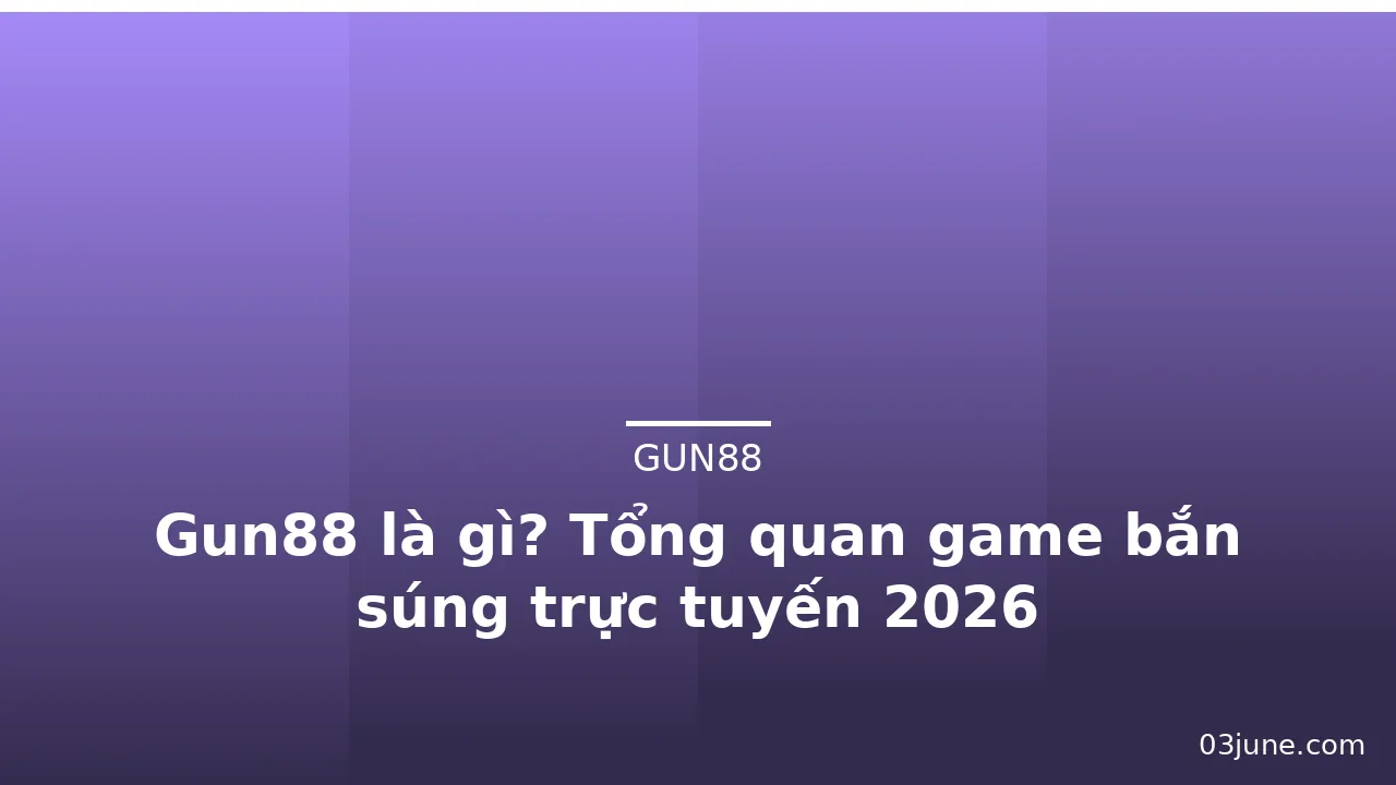 Gun88 là gì? Tổng quan game bắn súng trực tuyến 2026 — gun88 · ảnh 1