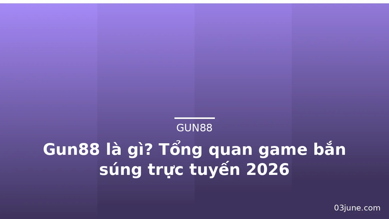 Gun88 là gì? Tổng quan game bắn súng trực tuyến 2026 — gun88 · ảnh 2