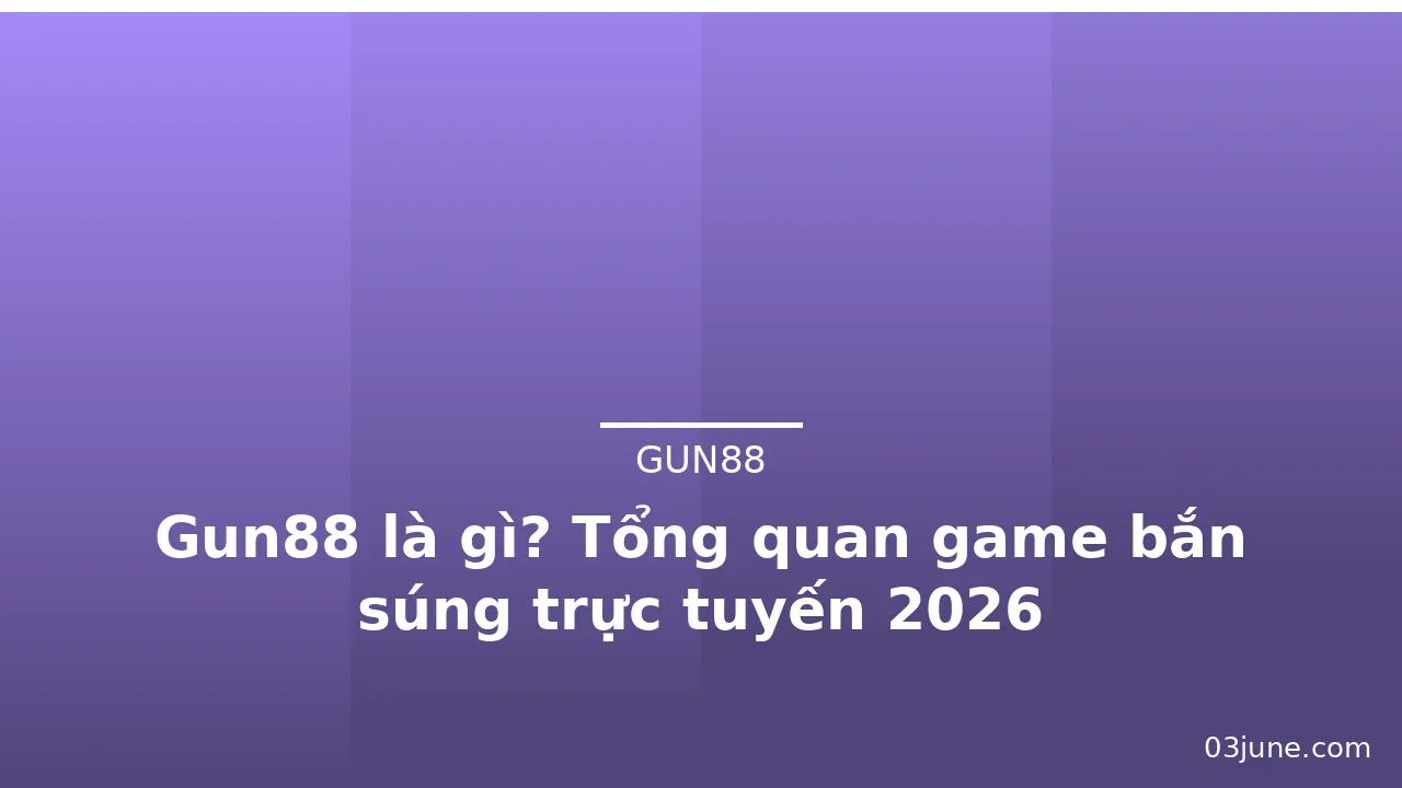 Gun88 là gì? Tổng quan game bắn súng trực tuyến 2026 — gun88 · ảnh 3