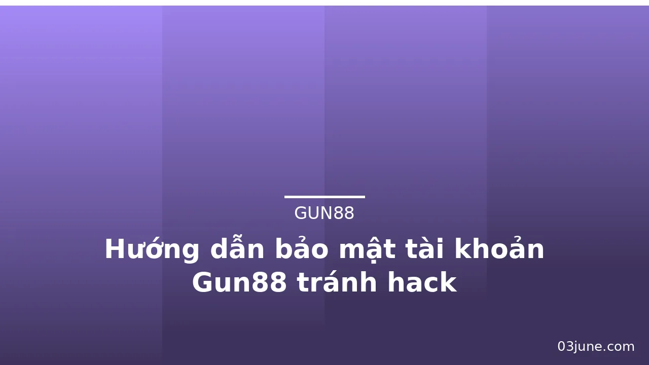 Hướng dẫn bảo mật tài khoản Gun88 tránh hack — gun88 · ảnh 2
