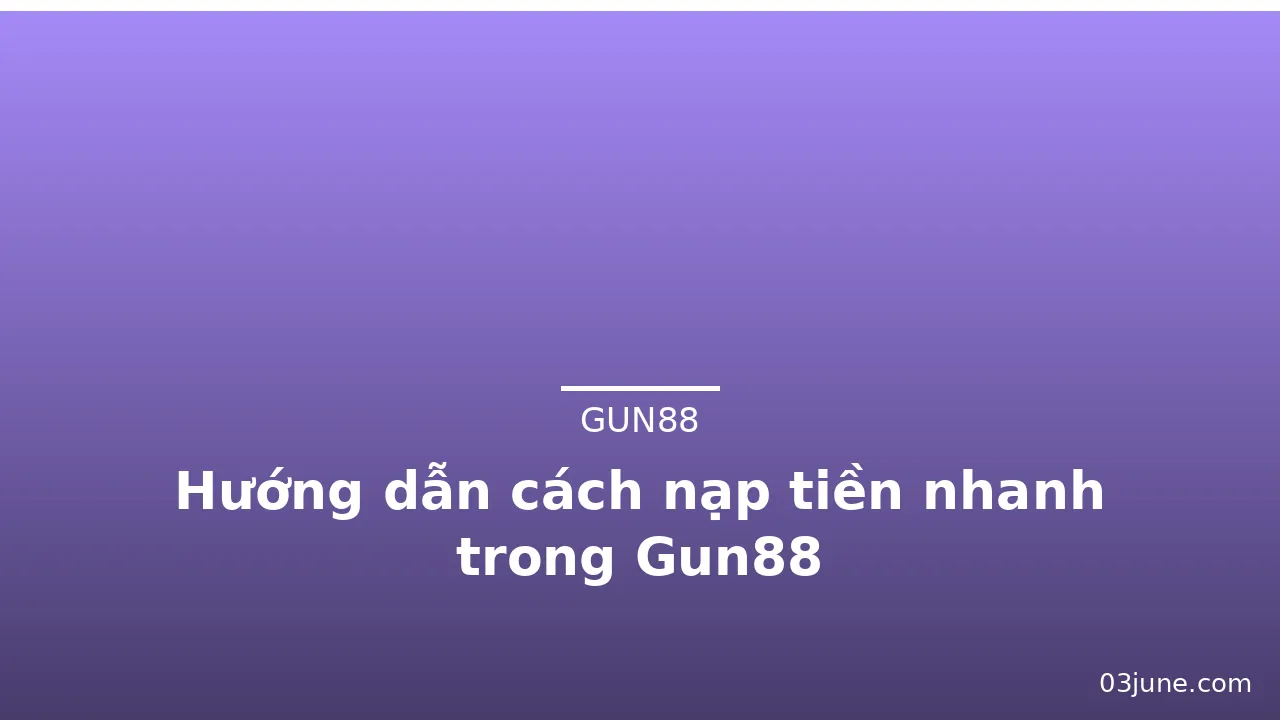 Hướng dẫn cách nạp tiền nhanh trong Gun88 — gun88 · ảnh 2