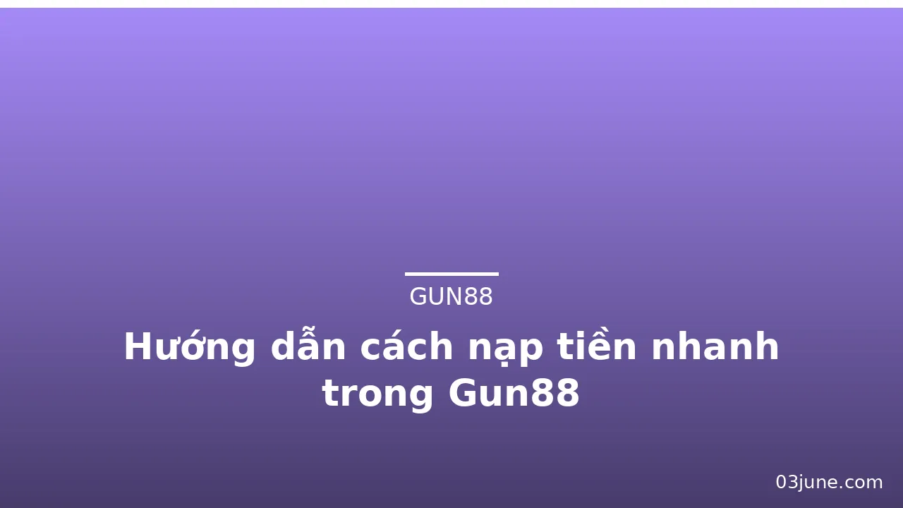 Hướng dẫn cách nạp tiền nhanh trong Gun88 — gun88 · ảnh 3