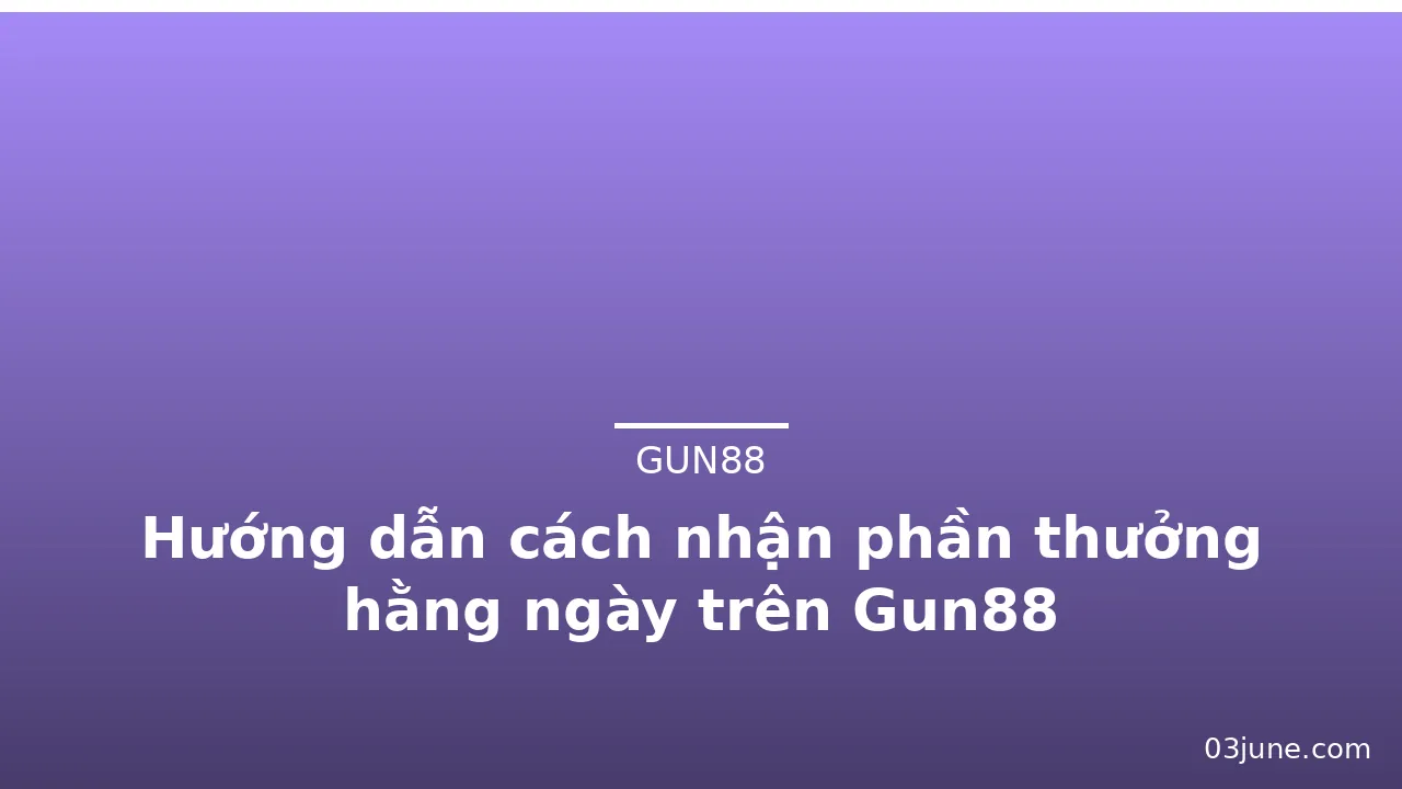 Hướng dẫn cách nhận phần thưởng hằng ngày trên Gun88 — gun88 · ảnh 2