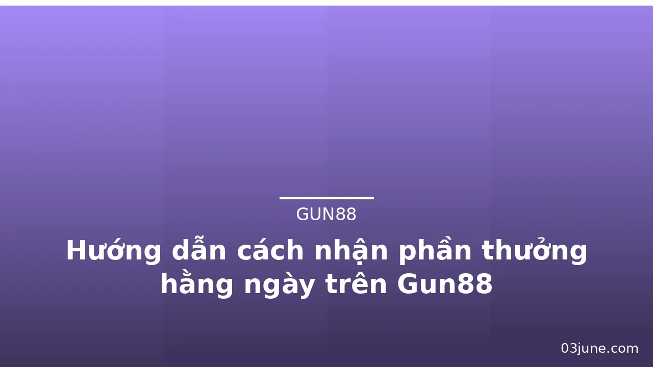 Hướng dẫn cách nhận phần thưởng hằng ngày trên Gun88 — gun88 · ảnh 3