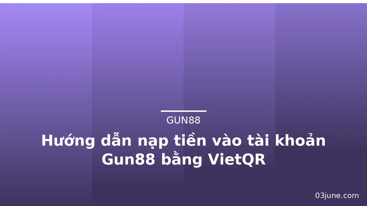 Hướng dẫn nạp tiền vào tài khoản Gun88 bằng VietQR — gun88 · ảnh 2
