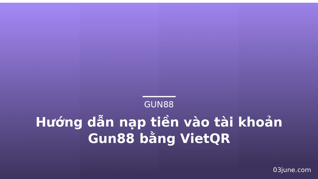 Hướng dẫn nạp tiền vào tài khoản Gun88 bằng VietQR — gun88 · ảnh 3