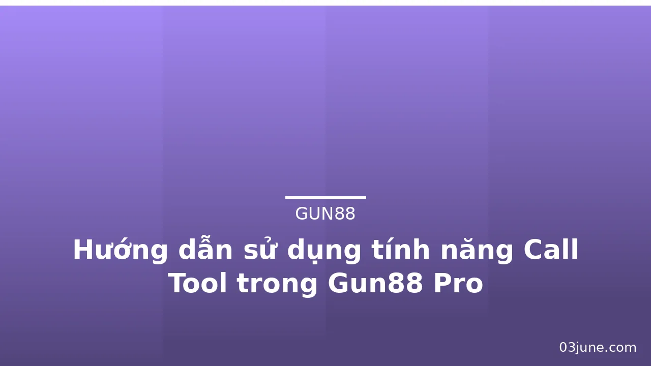 Hướng dẫn sử dụng tính năng Call Tool trong Gun88 Pro — gun88 · ảnh 1