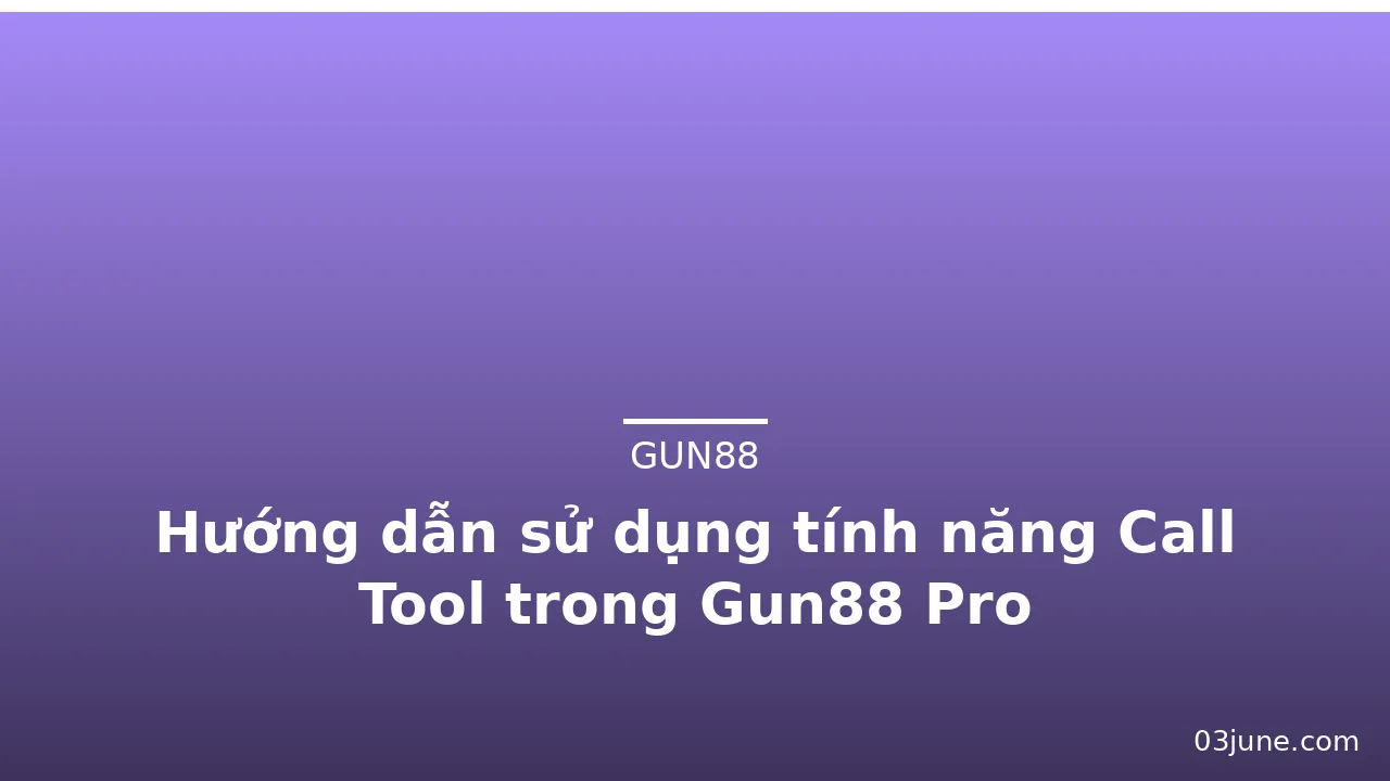 Hướng dẫn sử dụng tính năng Call Tool trong Gun88 Pro — gun88 · ảnh 2