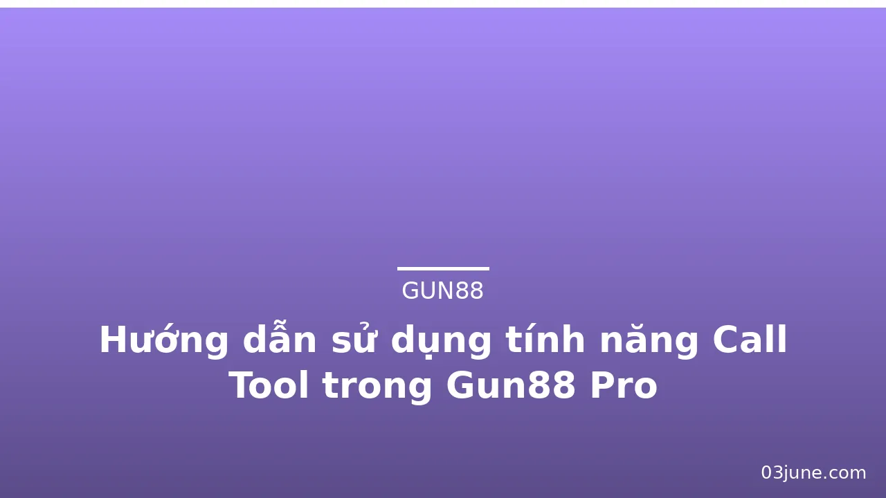 Hướng dẫn sử dụng tính năng Call Tool trong Gun88 Pro — gun88 · ảnh 3