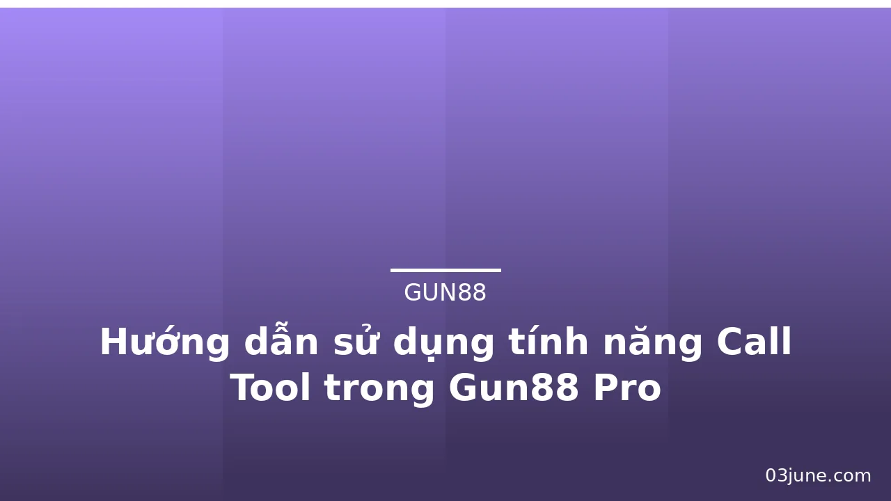 Hướng dẫn sử dụng tính năng Call Tool trong Gun88 Pro — gun88