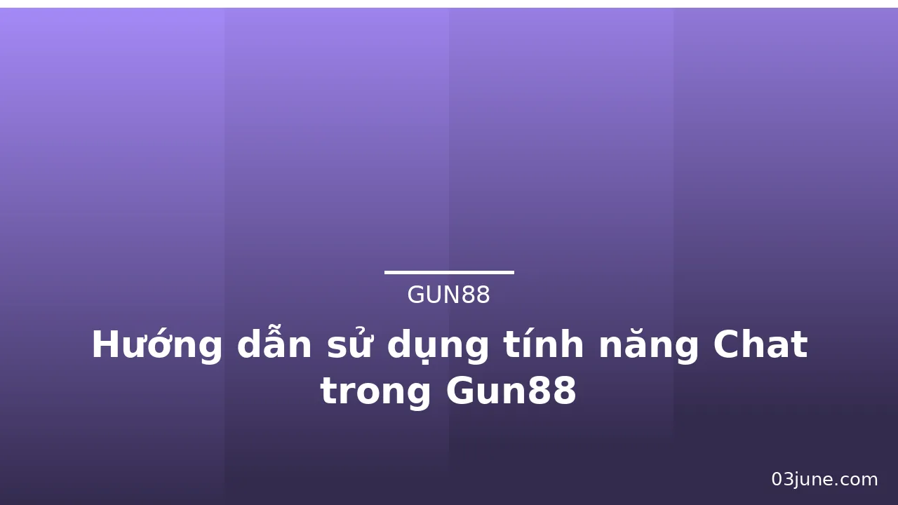 Hướng dẫn sử dụng tính năng Chat trong Gun88 — gun88 · ảnh 1