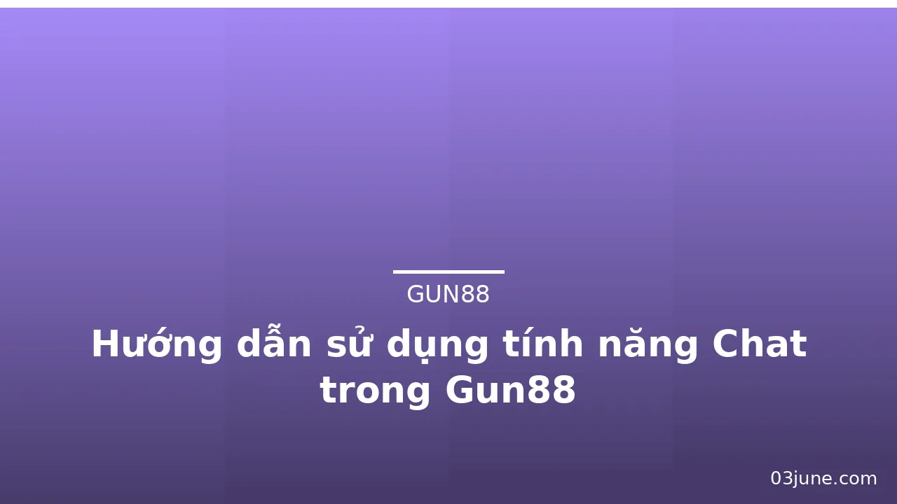Hướng dẫn sử dụng tính năng Chat trong Gun88 — gun88 · ảnh 2