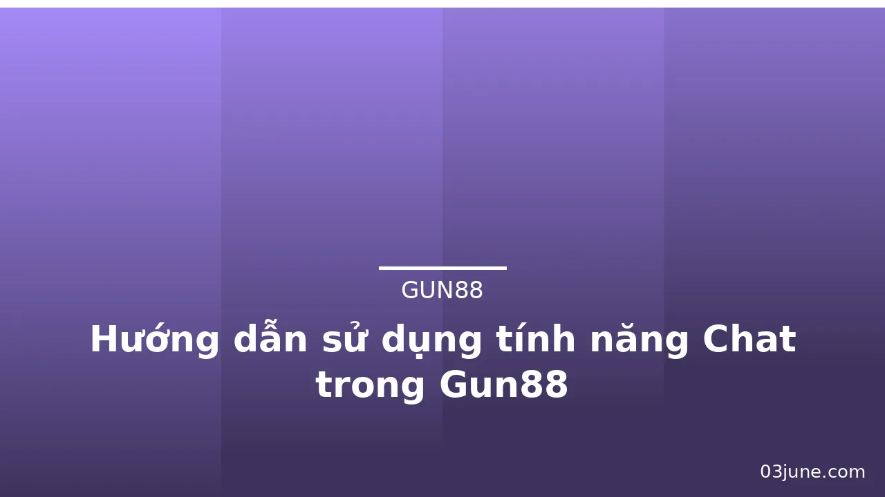 Hướng dẫn sử dụng tính năng Chat trong Gun88 — gun88 · ảnh 3