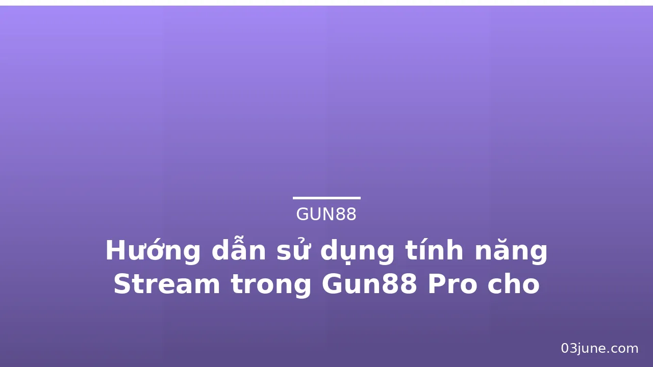 Hướng dẫn sử dụng tính năng Stream trong Gun88 Pro cho livestream — gun88 · ảnh 2