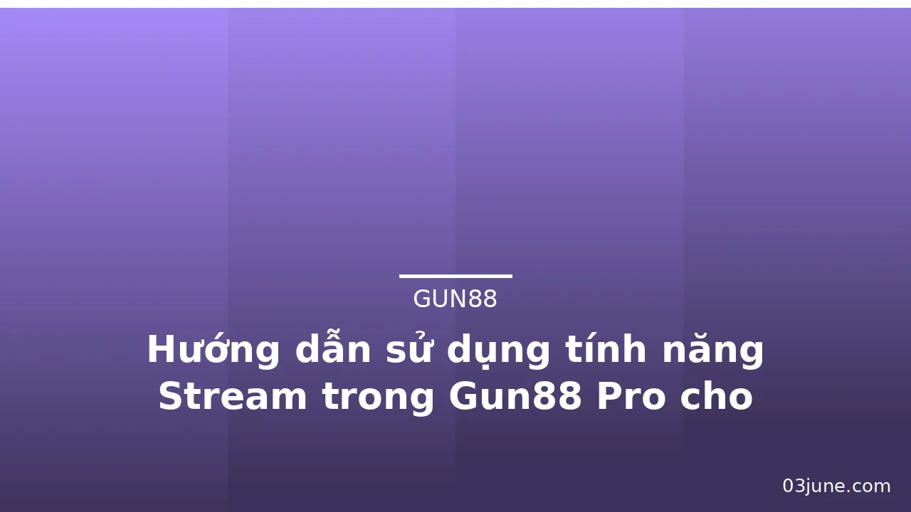 Hướng dẫn sử dụng tính năng Stream trong Gun88 Pro cho livestream — gun88