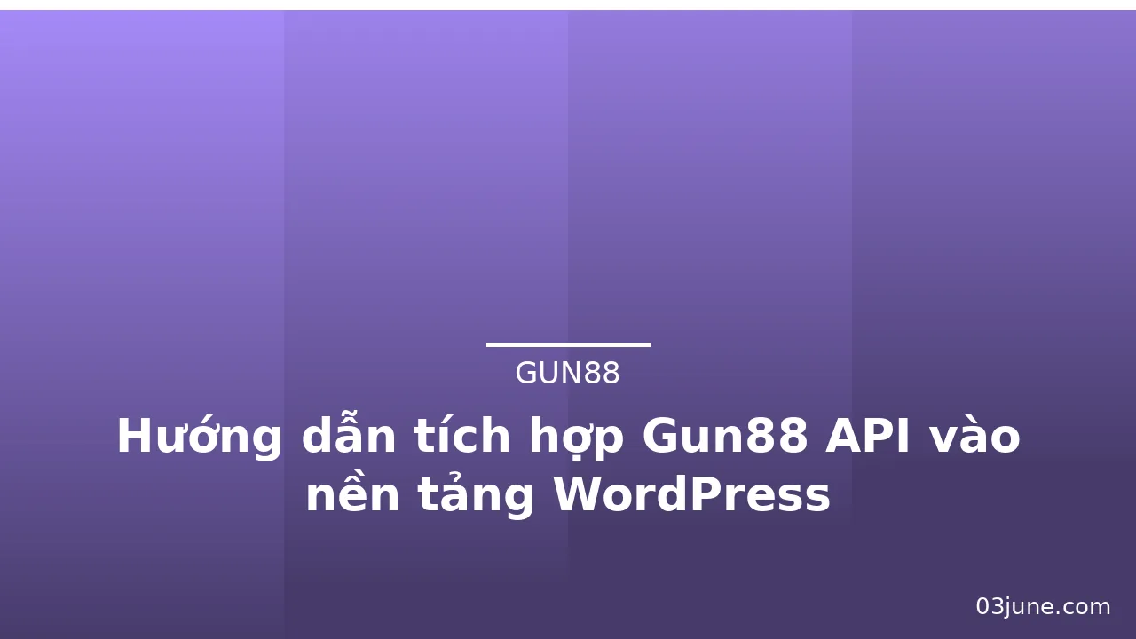 Hướng dẫn tích hợp Gun88 API vào nền tảng WordPress — gun88 · ảnh 2