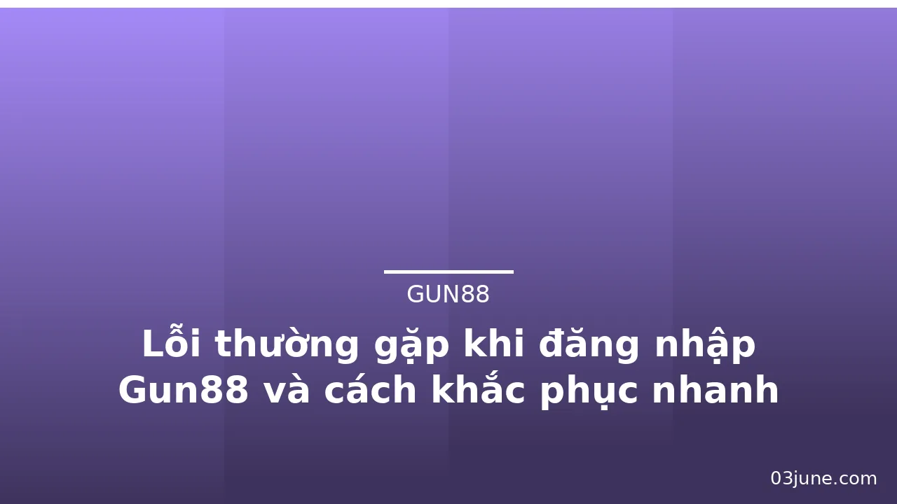 Lỗi thường gặp khi đăng nhập Gun88 và cách khắc phục nhanh — gun88 · ảnh 2