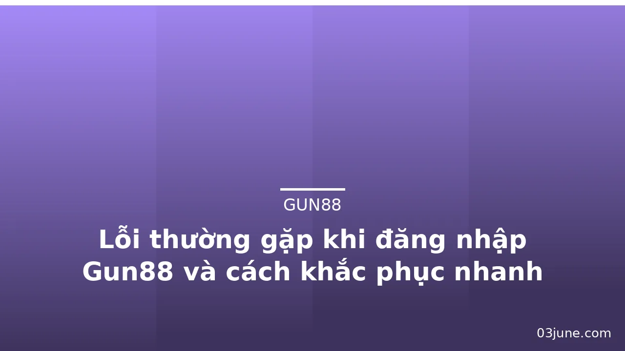 Lỗi thường gặp khi đăng nhập Gun88 và cách khắc phục nhanh — gun88 · ảnh 3