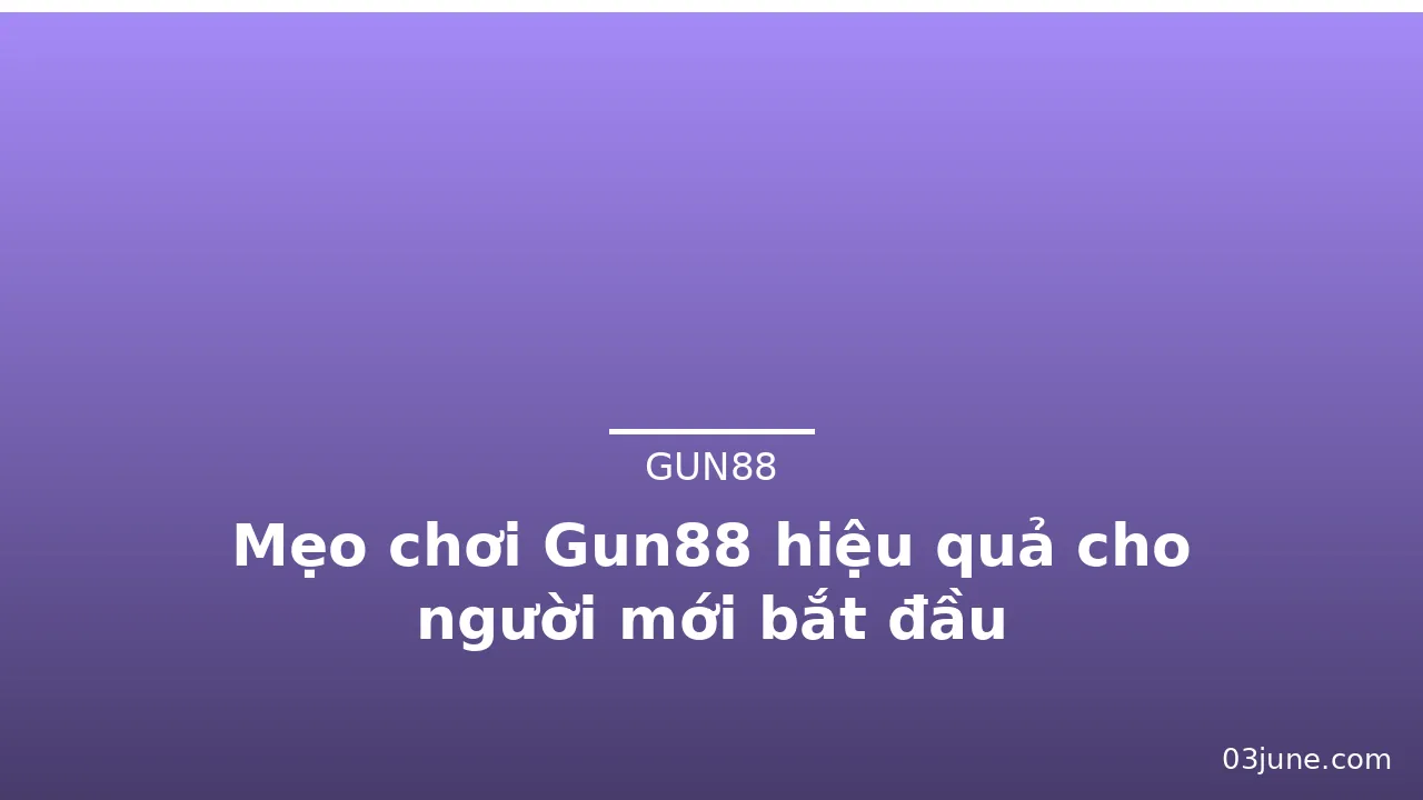 Mẹo chơi Gun88 hiệu quả cho người mới bắt đầu — gun88 · ảnh 2