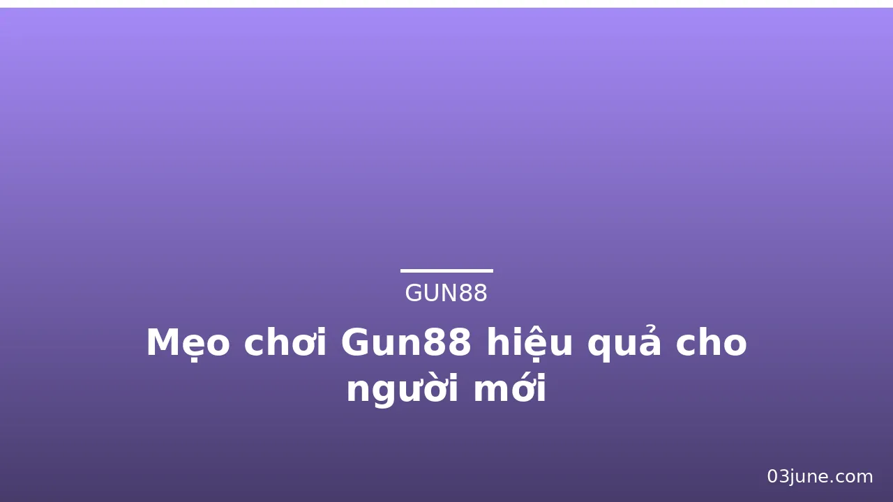 Mẹo chơi Gun88 hiệu quả cho người mới — gun88 · ảnh 2