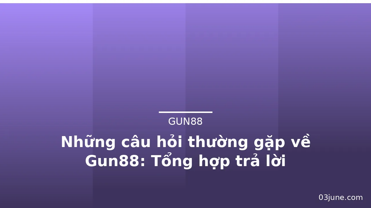 Những câu hỏi thường gặp về Gun88: Tổng hợp trả lời — gun88 · ảnh 1
