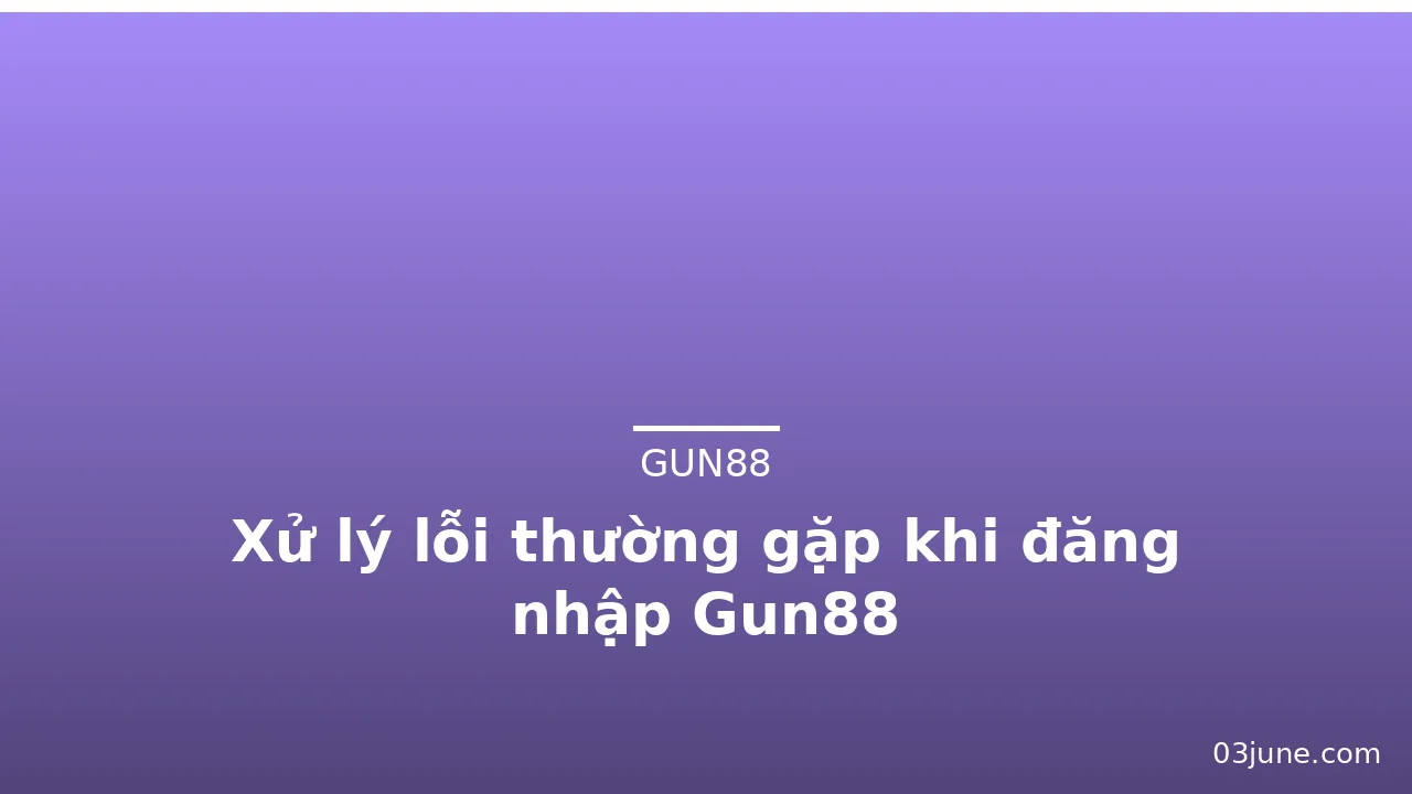 Xử lý lỗi thường gặp khi đăng nhập Gun88 — gun88 · ảnh 2