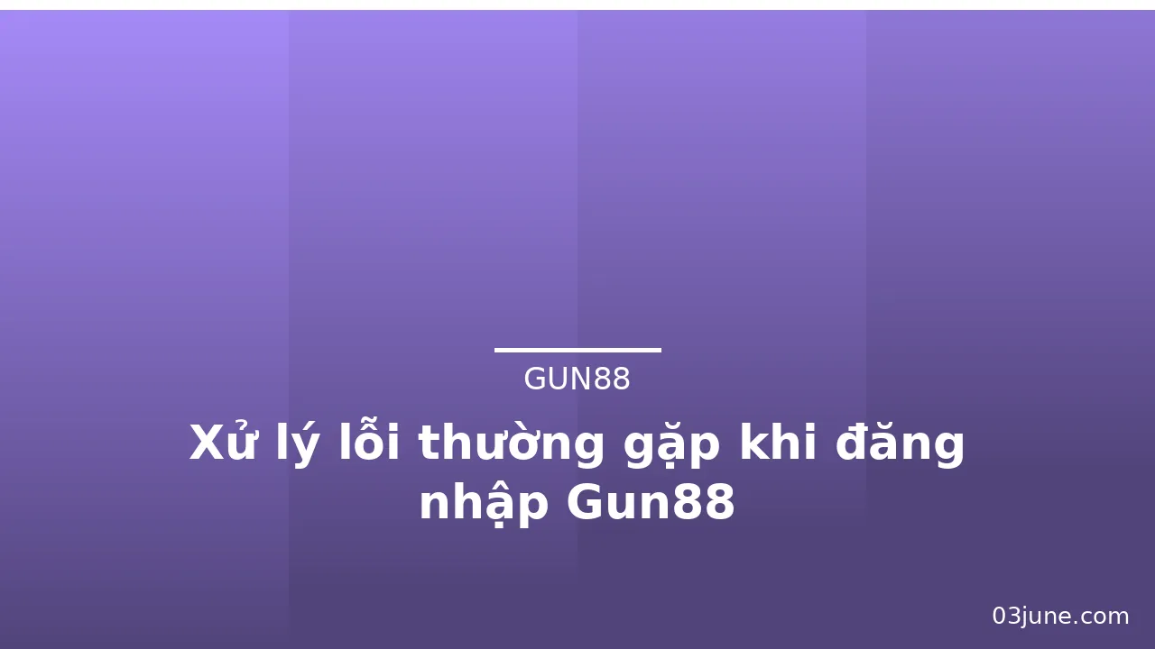Xử lý lỗi thường gặp khi đăng nhập Gun88 — gun88 · ảnh 3