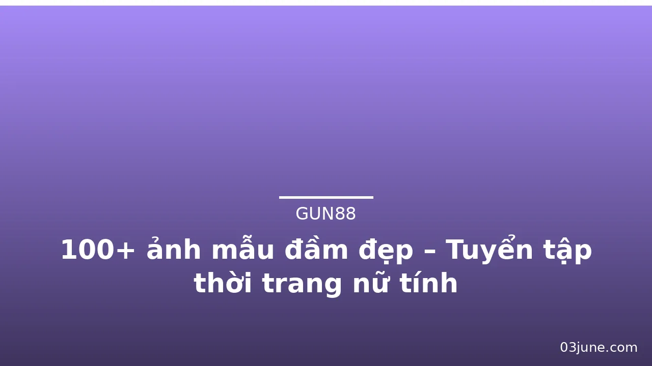 100+ ảnh mẫu đầm đẹp – Tuyển tập thời trang nữ tính · ảnh 1