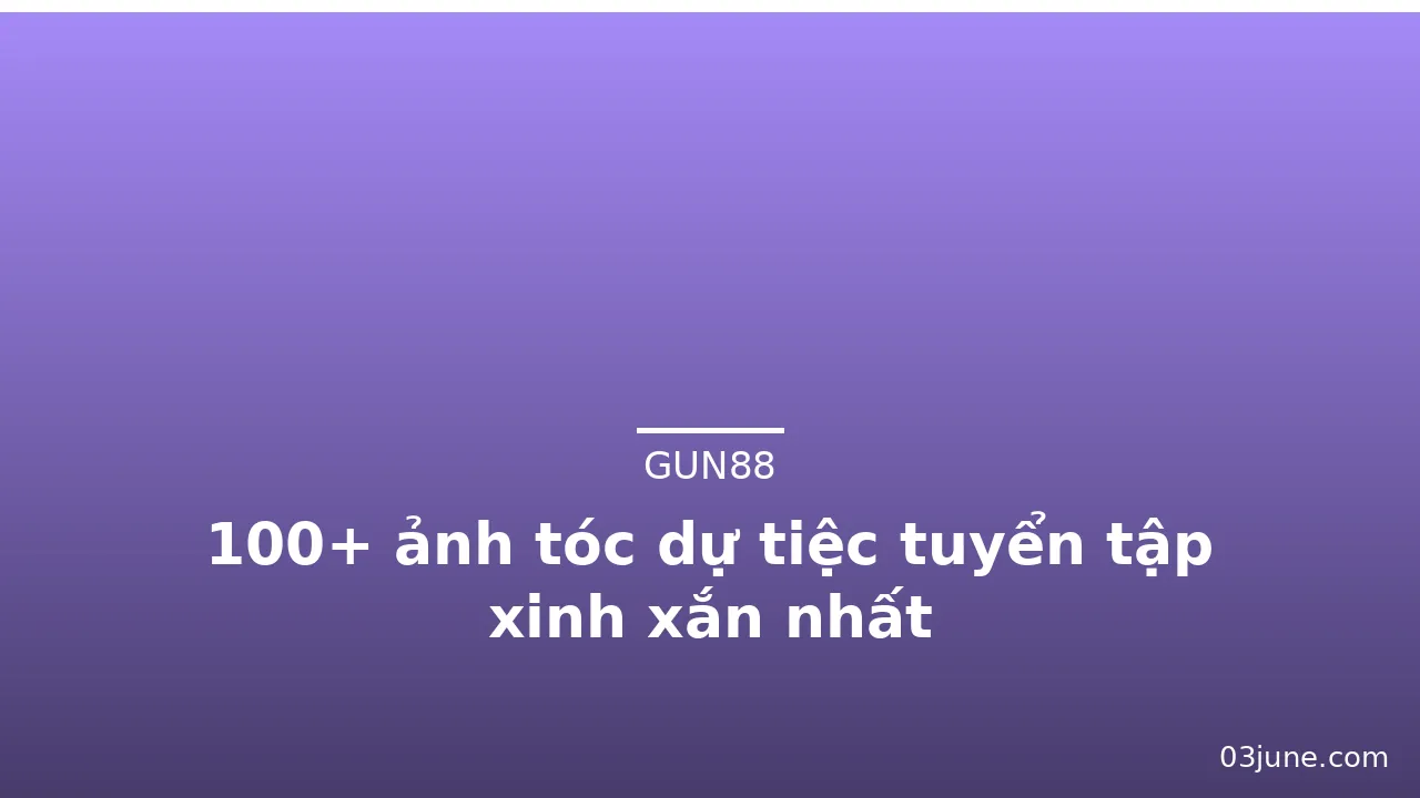 100+ ảnh tóc dự tiệc tuyển tập xinh xắn nhất