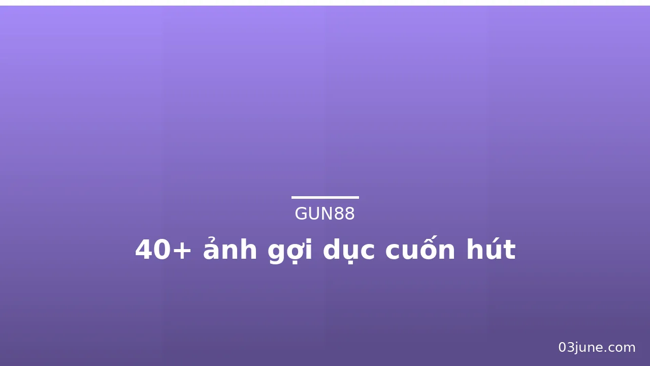 40+ ảnh gợi dục cuốn hút · ảnh 1