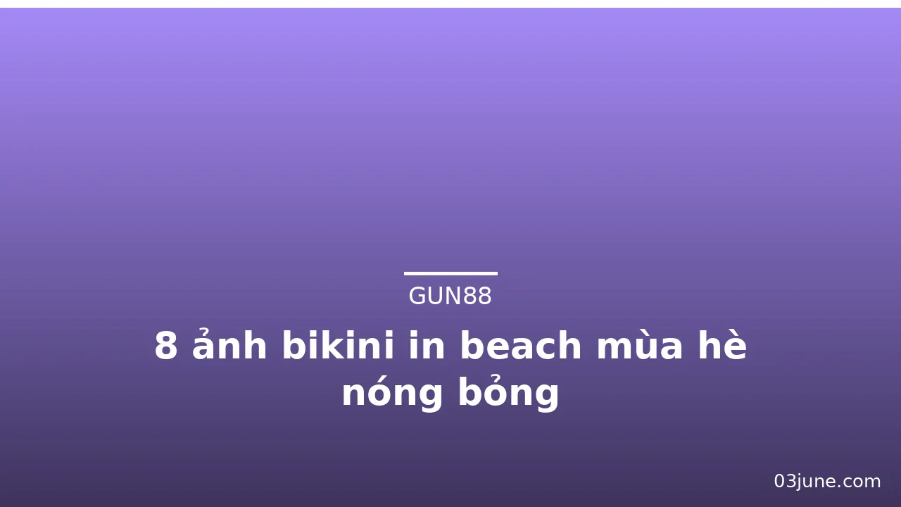 8 ảnh bikini in beach mùa hè nóng bỏng · ảnh 2