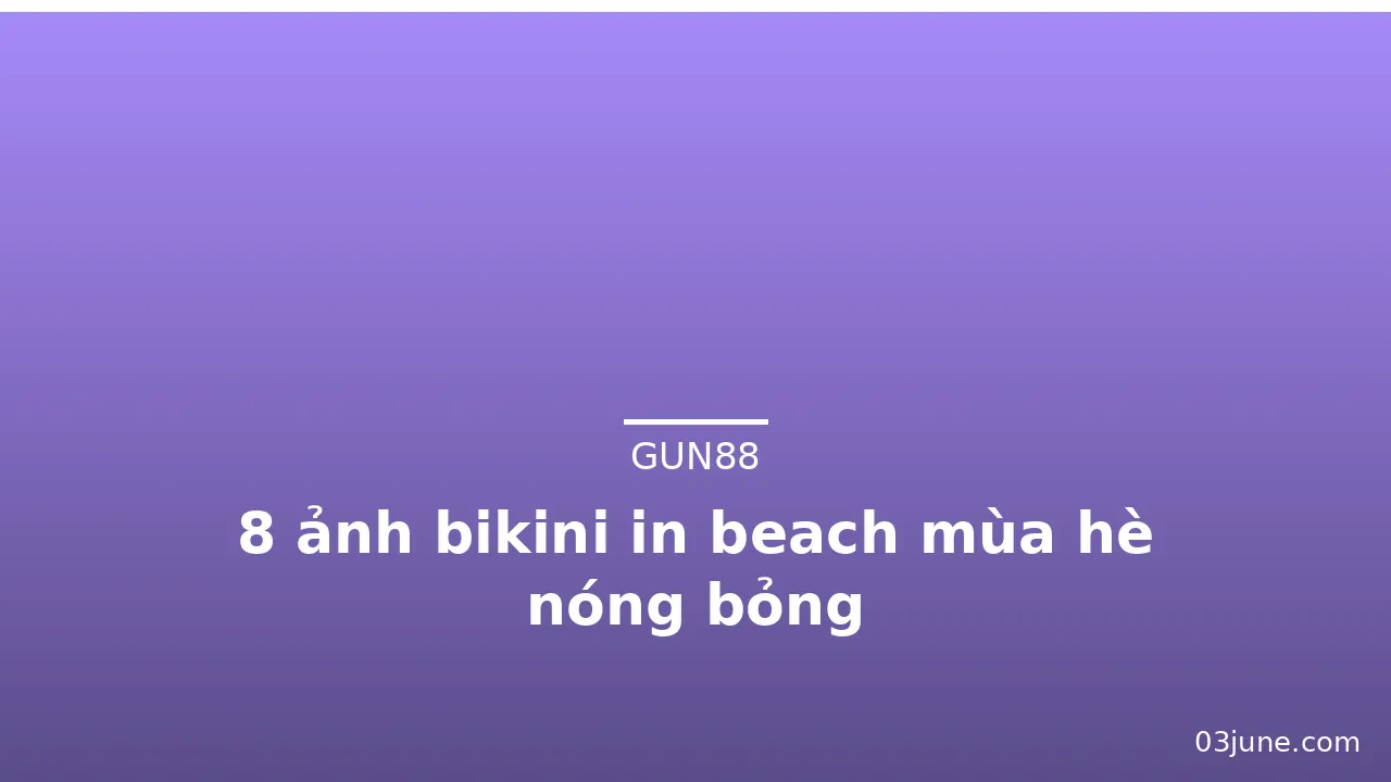 8 ảnh bikini in beach mùa hè nóng bỏng · ảnh 3